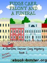 Fudge Cake, Felony and a Funeral by Sherri Bryan