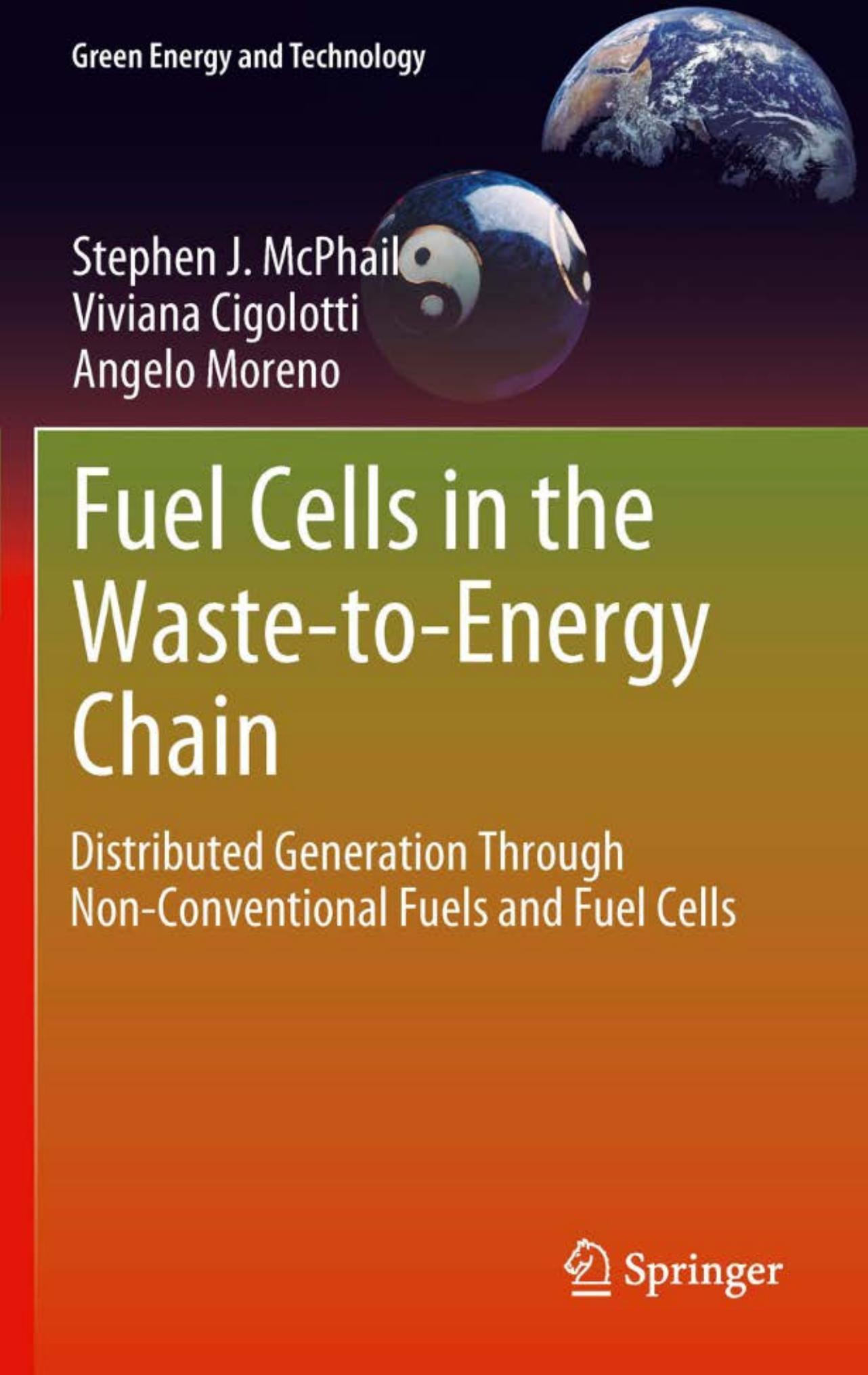 Fuel Cells in the Waste-to-Energy Chain: Distributed Generation Through Non-Conventional Fuels and Fuel Cells (Green Energy and Technology) by Stephen J. McPhail Viviana Cigolotti Angelo Moreno