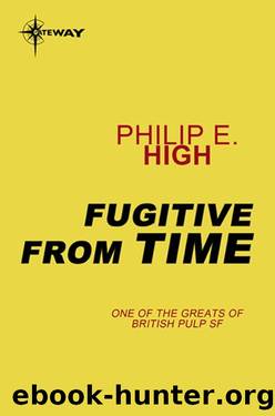 Fugitive from Time by Philip E. High