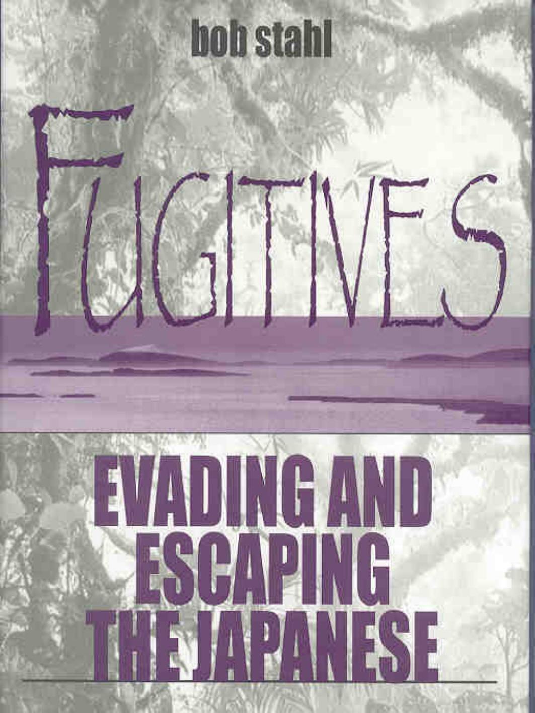 Fugitives: Evading and Escaping the Japanese (repost) by Bob Stahl