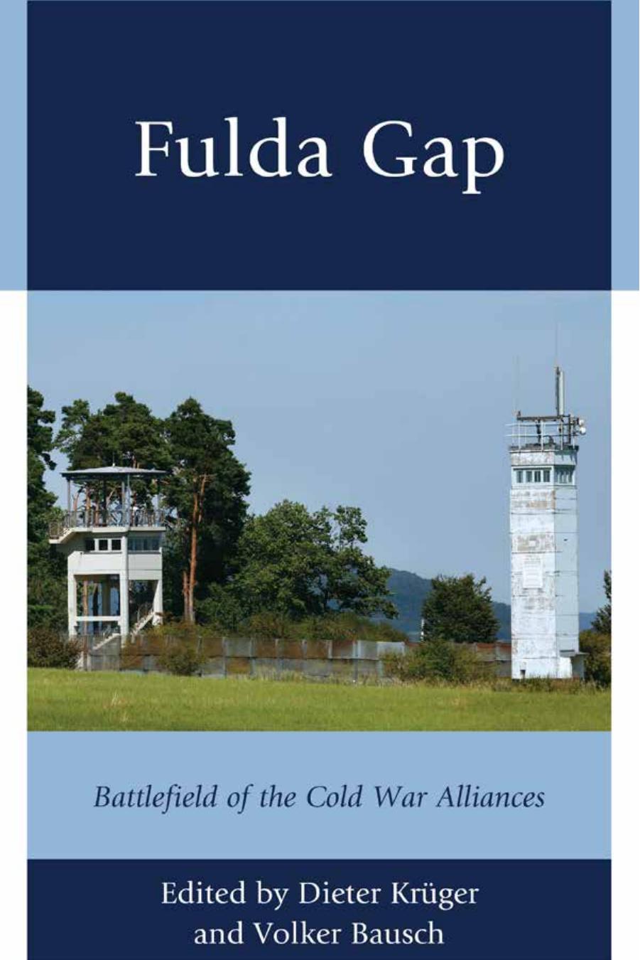 Fulda Gap : Battlefield of the Cold War Alliances by Dieter Kruger and Volker Bausch