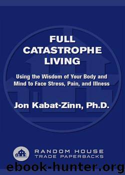 Full Catastrophe Living: Using the Wisdom of Your Body and Mind to Face Stress, Pain, and Illness by Kabat-Zinn Jon