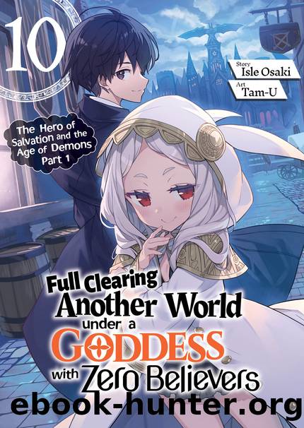 Full Clearing Another World under a Goddess with Zero Believers: Volume 10 [Parts 1 to 4] by Isle Osaki