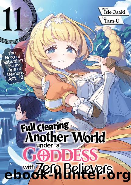 Full Clearing Another World under a Goddess with Zero Believers: Volume 11 [Parts 1 to 3] by Isle Osaki