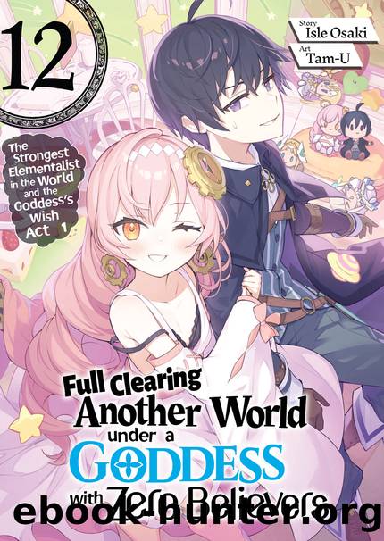 Full Clearing Another World under a Goddess with Zero Believers: Volume 12 [Parts 1 to 4] by Isle Osaki
