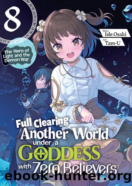 Full Clearing Another World under a Goddess with Zero Believers: Volume 8 [Parts 1 to 5] by Isle Osaki
