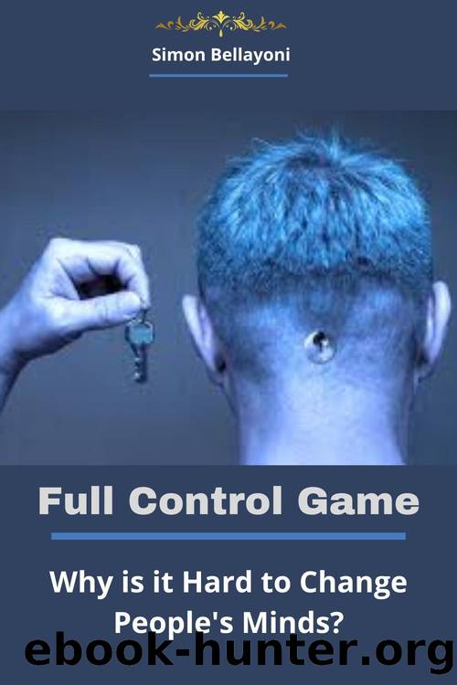 Full Control Game: Why is it Hard to Change People's Minds? by Simon Bellayoni