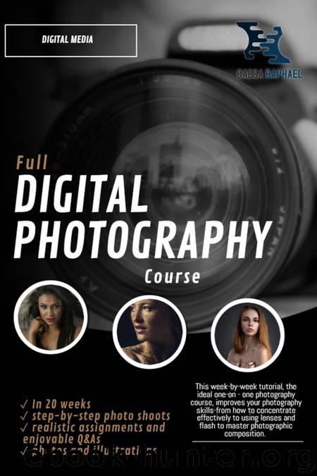 Full Digital Photography Course: Learn what you need to know in 20 Weeks by Raphael Caesa