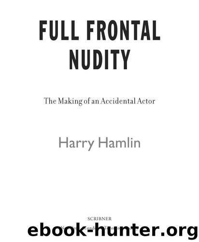 Full Frontal Nudity: The Making of an Accidental Actor by Harry Hamlin
