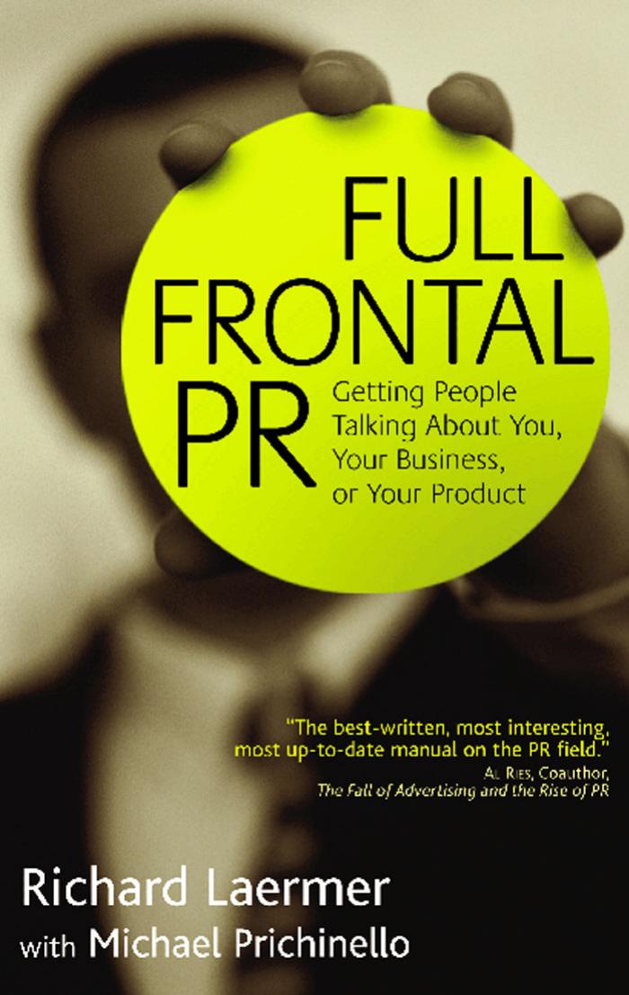 Full Frontal PR: Getting People Talking about You, Your Business, or Your Product by Richard Laermer