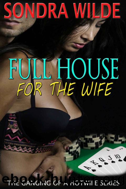 Full House For The Wife (The Ganging of a Hotwife Book 1) by Sondra Wilde