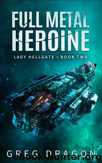 Full Metal Heroine: A Military Space Opera Adventure (Lady Hellgate Book 2) by Greg Dragon