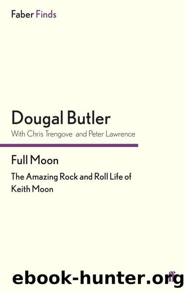 Full Moon: The Amazing Rock and Roll Life of Keith Moon by Dougal Butler
