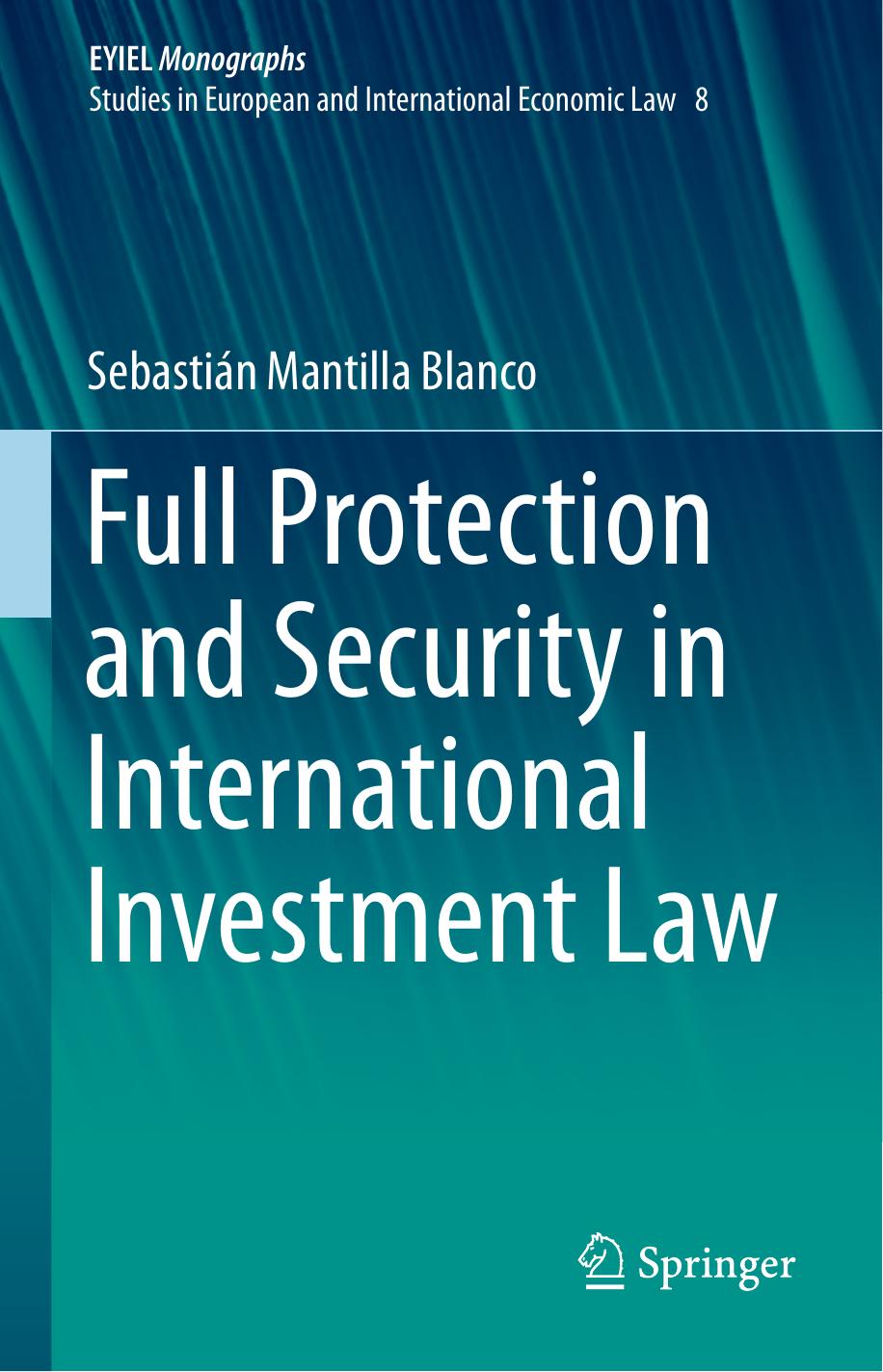 Full Protection and Security in International Investment Law by Sebastián Mantilla Blanco