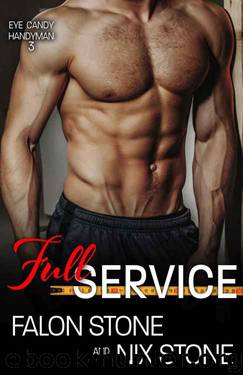 Full Service (Eye Candy Handyman #3) by Falon Stone & Nix Stone