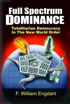 Full Spectrum Dominance: Totalitarian Democracy in the New World Order by F. William Engdahl
