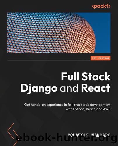 Full Stack Django and React by Kolawole Mangabo