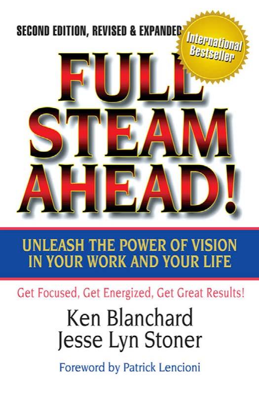 Full Steam Ahead! Unleash the Power of Vision in Your Work and Your Life, 2nd Edition by Ken Blanchard Jesse Lyn Stoner and Patrick Lencioni