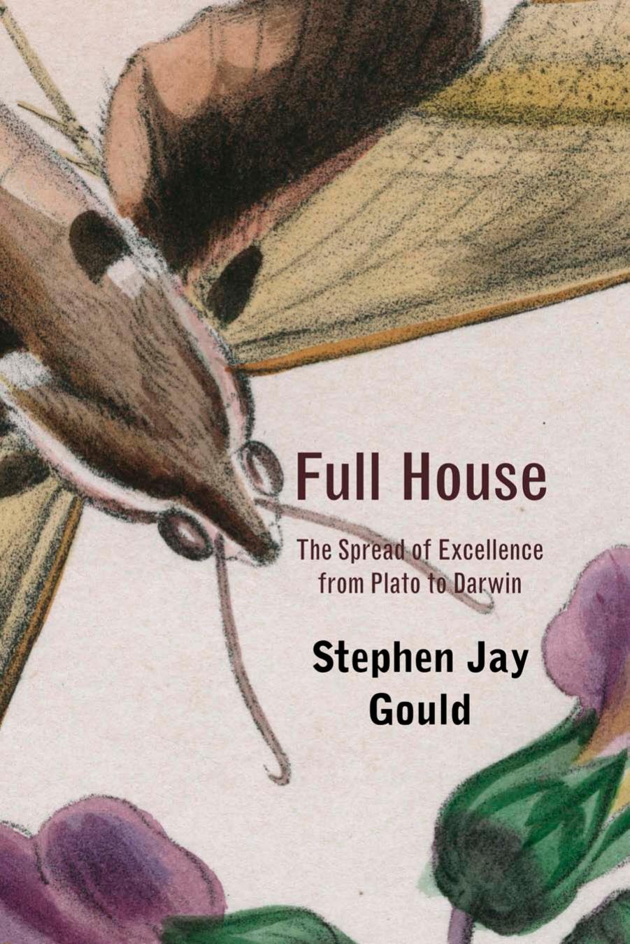 Full house the spread of excellence from Plato to Darwin by Gould Stephen Jay