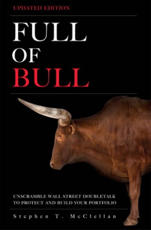 Full of Bull (Updated Edition): Unscramble Wall Street Doubletalk to Protect and Build Your Portfolio by McClellan Stephen T