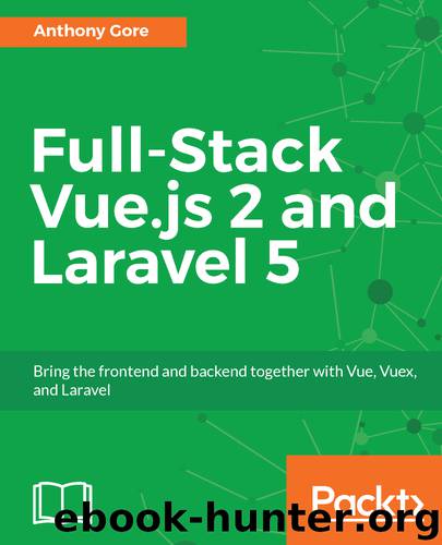 Full-Stack Vue.js 2 and Laravel 5 by Anthony Gore