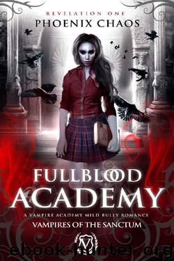 Fullblood Academy: A Vampire Academy Mild Bully Romance (Vampires of the Sanctum Book 1) by Phoenix Chaos