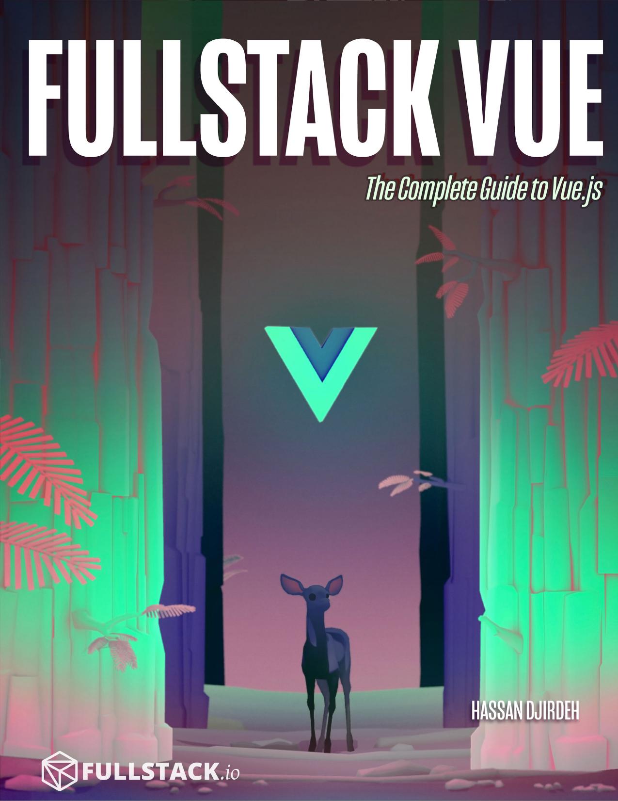 Fullstack Vue: The Complete Guide to Vue.js by Hassan Djirdeh; Nate Murray; Ari Lerner