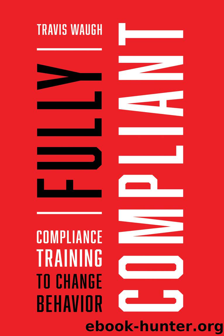 Fully Compliant: Compliance Training to Change Behavior by Travis Waugh