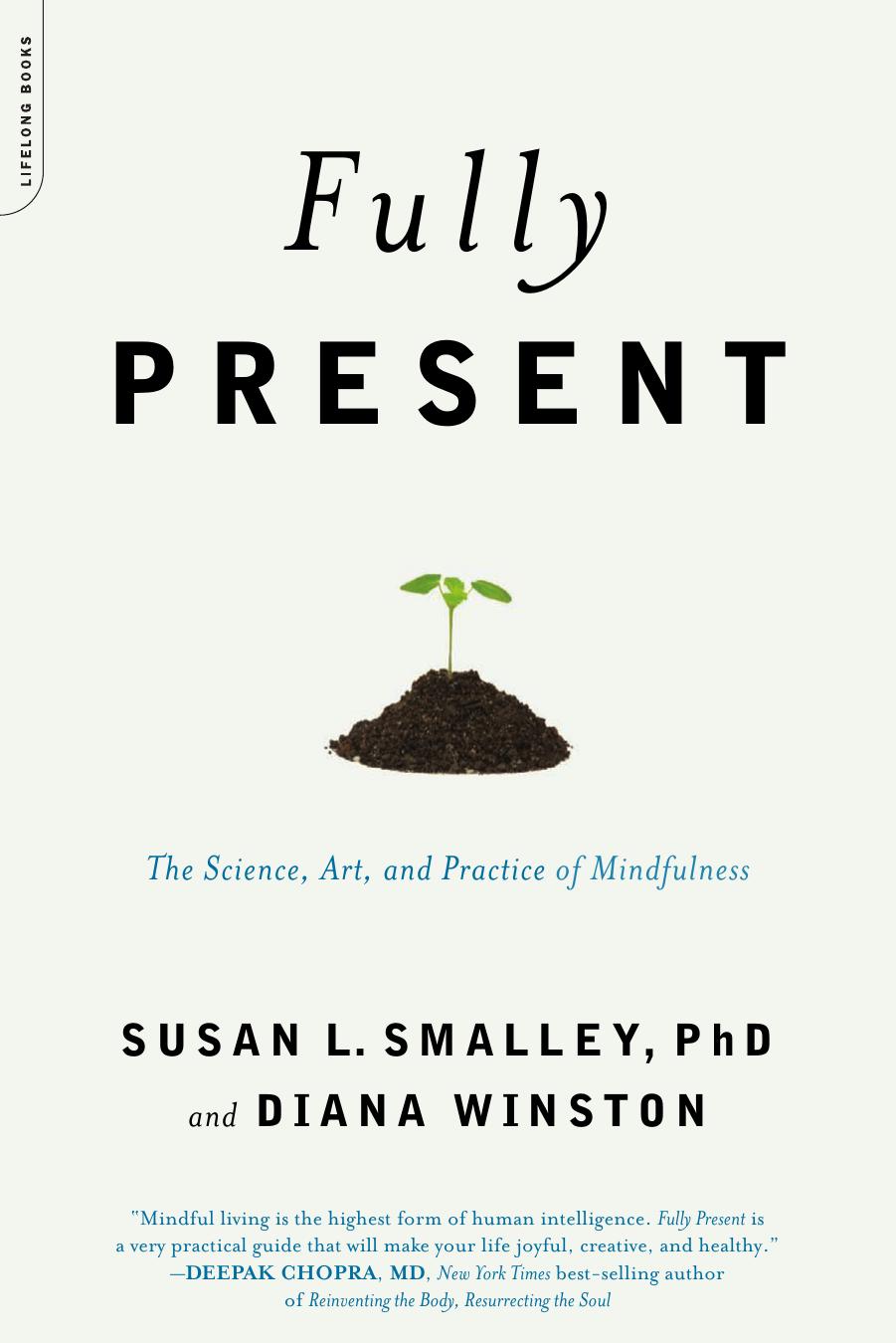 Fully Present: The Science, Art, and Practice of Mindfulness by Diana Winston Susan L. Smalley