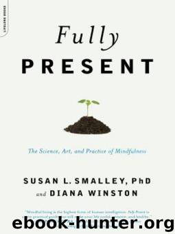 Fully Present: The Science, Art, and Practice of Mindfulness by Winston Diana & Smalley PhD Susan L
