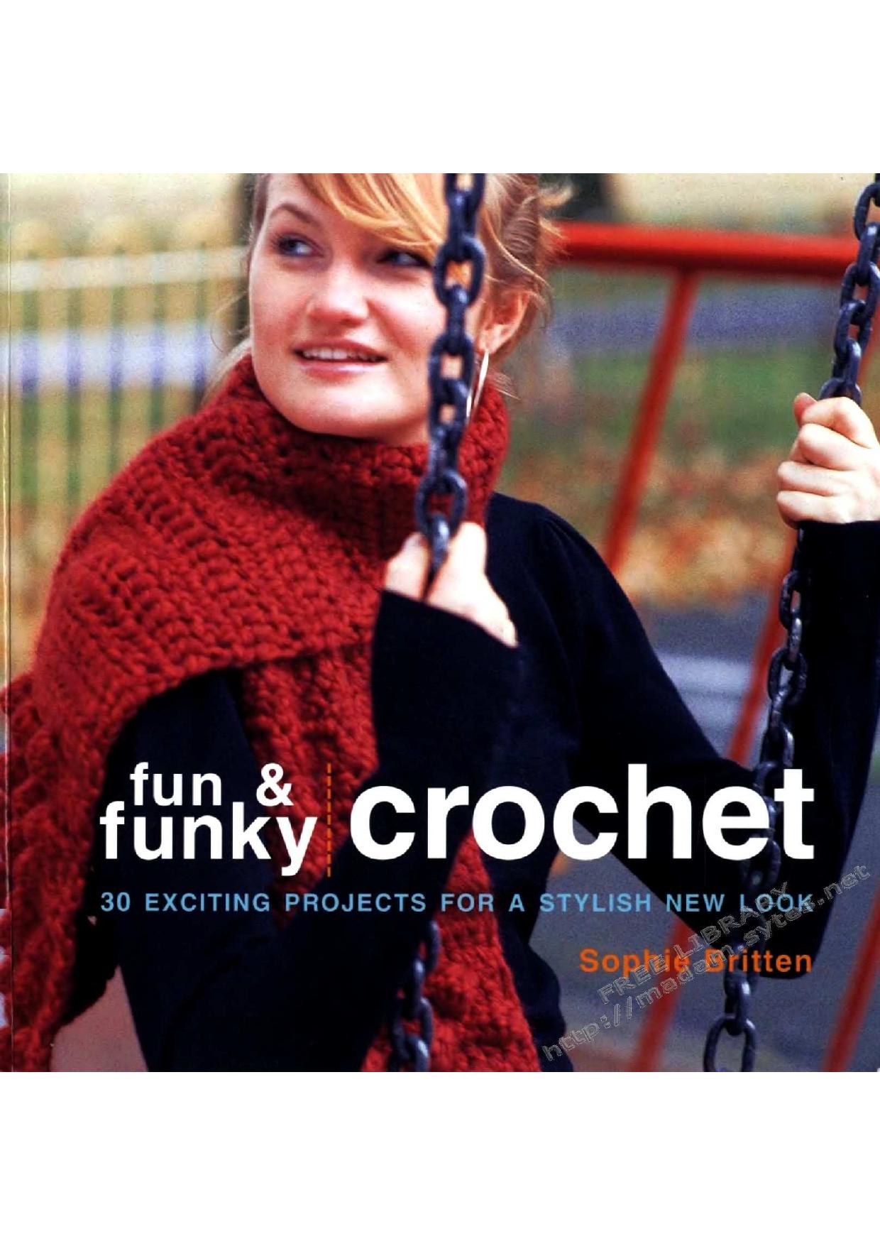 Fun & Funky Crochet: 30 Exciting Projects by Sophie Britten