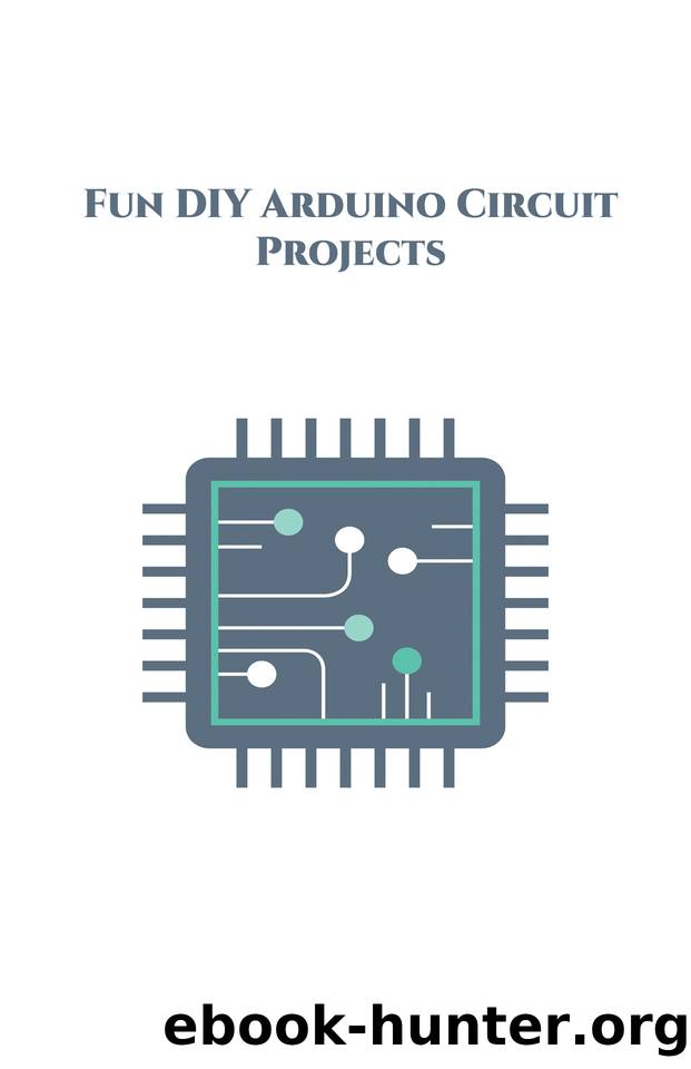 Fun DIY Arduino Circuit Projects: Counting Steps, Produce a QR code, Pressure Sensor, SensorTile.Box, Remote Doorbell, Bottle Filling System, Currency Counter, Hand Gesture Controlled Robotic Arm etc by K Anbazhagan
