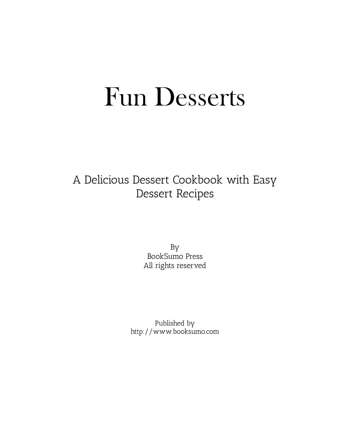 Fun Desserts: A Delicious Snack Cookbook with Easy Dessert Recipes by BookSumo Press