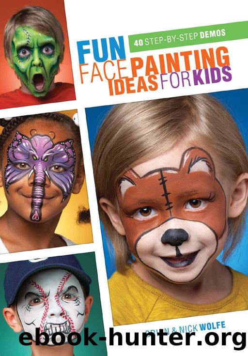 Fun Face Painting Ideas for Kids: 40 Step-by-Step Demos by Wolfe Brian & Wolfe Nick