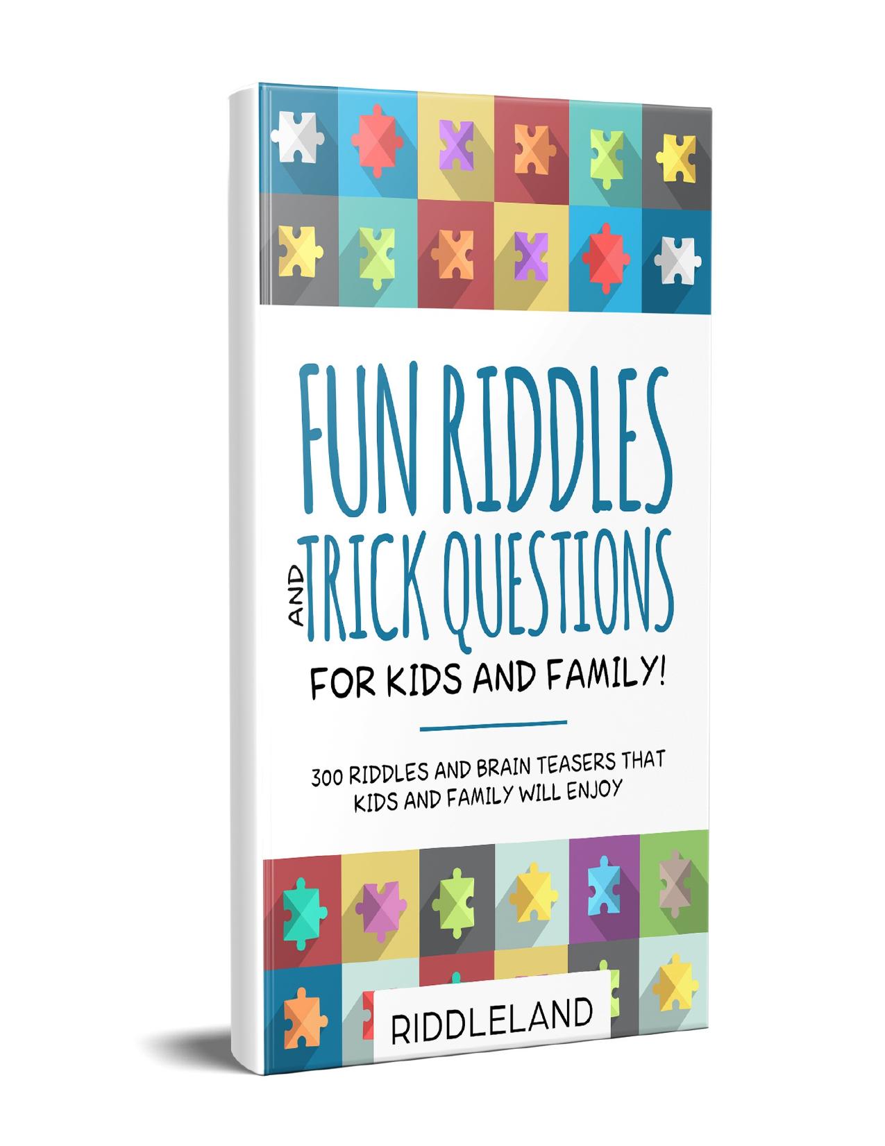 Fun Riddles & Trick Questions For Kids and Family: 300 Riddles and Brain Teasers That Kids and Family Will Enjoy - Age 7-9 8-12 by Riddleland