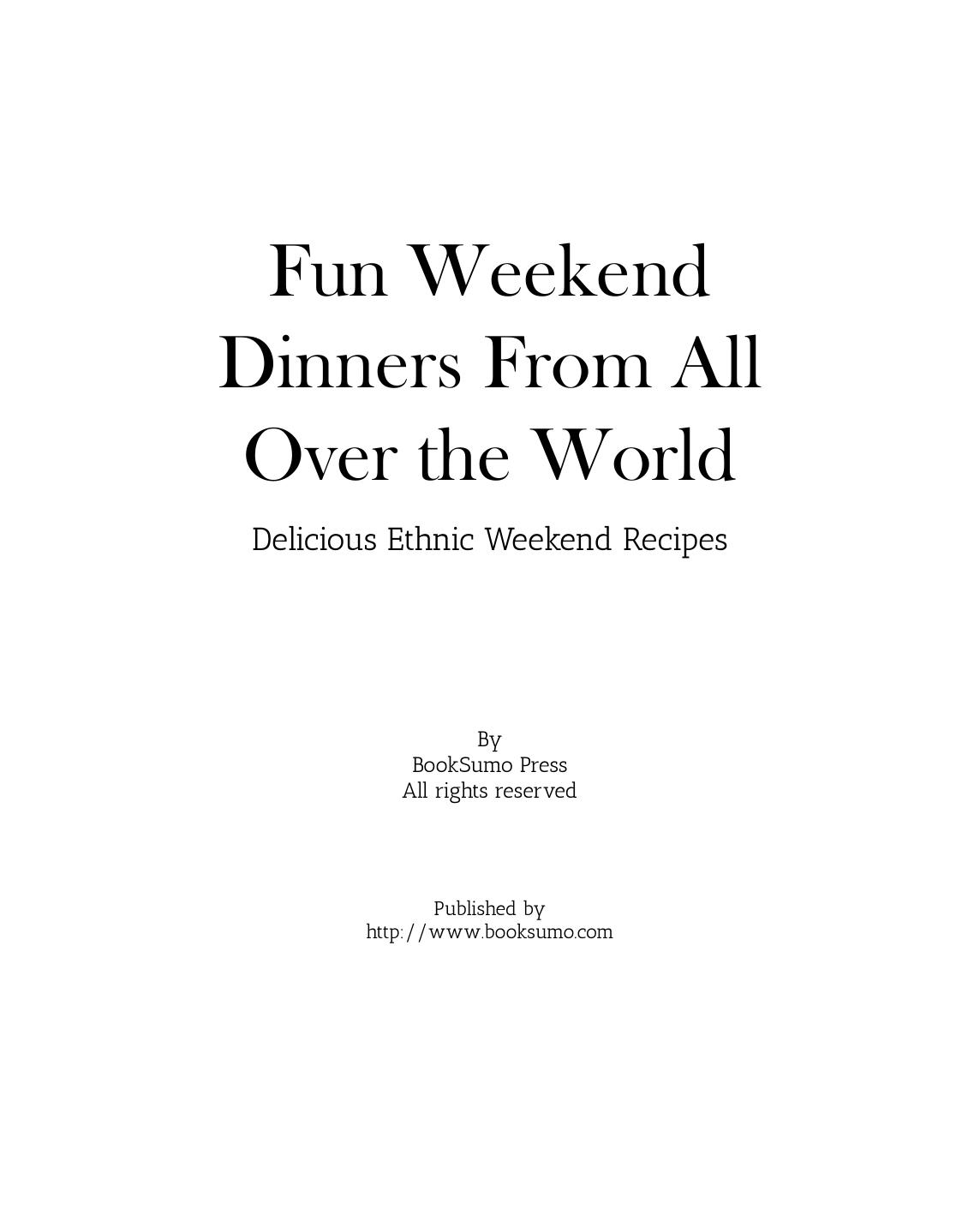 Fun Weekend Dinners from All Over the World: Delicious Ethnic Weekend Recipes by BookSumo Press