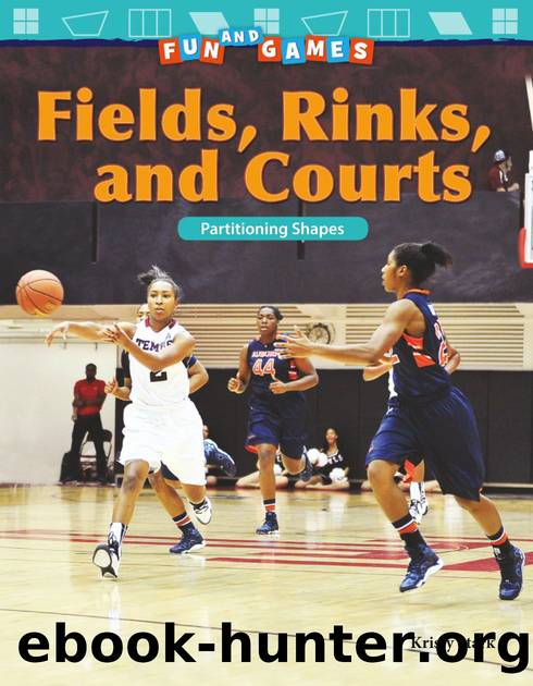 Fun and Games: Fields, Rinks, and Courts: Partitioning Shapes by Kristy Stark