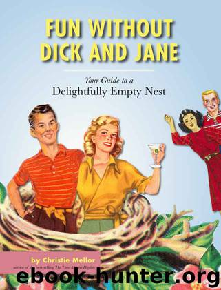 Fun without Dick and Jane: A Guide to Your Delightfully Empty Nest by Christie Mellor