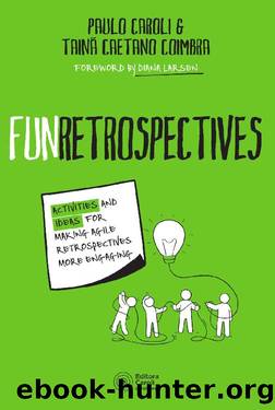 FunRetrospectives: activities and ideas for making agile retrospectives more engaging by Paulo Caroli & Tainã Caetano Coimbra