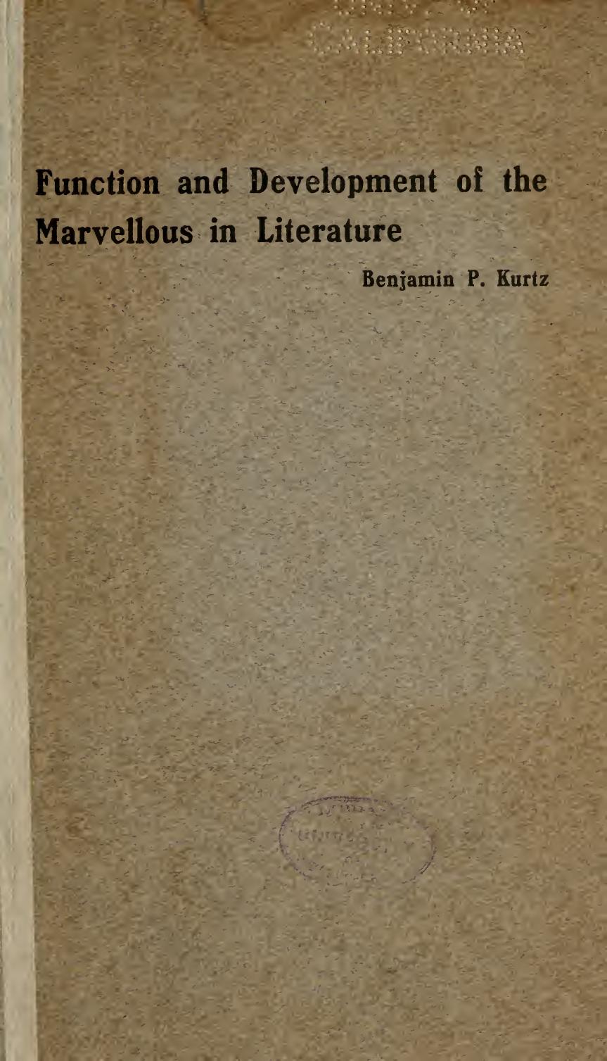 Function and development of the marvellous in literature by Kurtz Benjamin Putnam 1878-1950