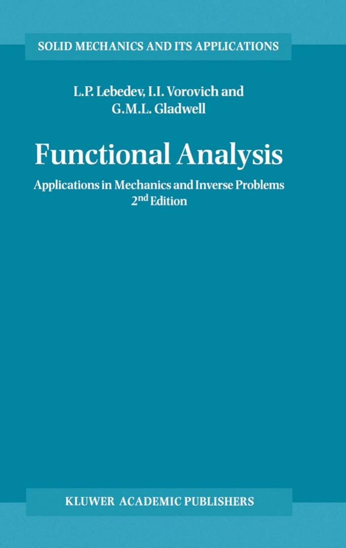 Functional Analysis: Applications in Mechanics and Inverse Problems by L.P. Lebedev I.I. Vorovich G.M. Gladwell