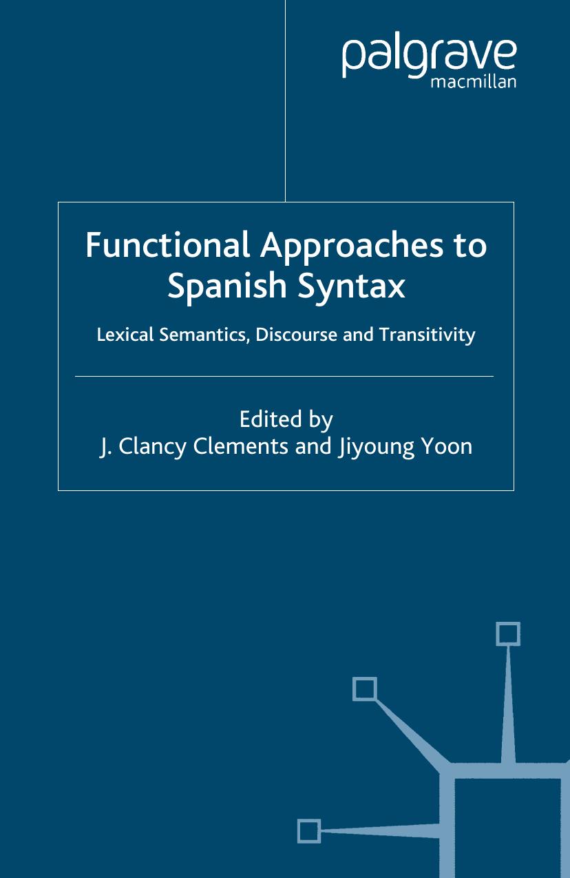 Functional Approaches to Spanish Syntax: Lexical Semantics, Discourse and Transitivity by J. Clancy Clements Jiyoung Yoon (eds.)