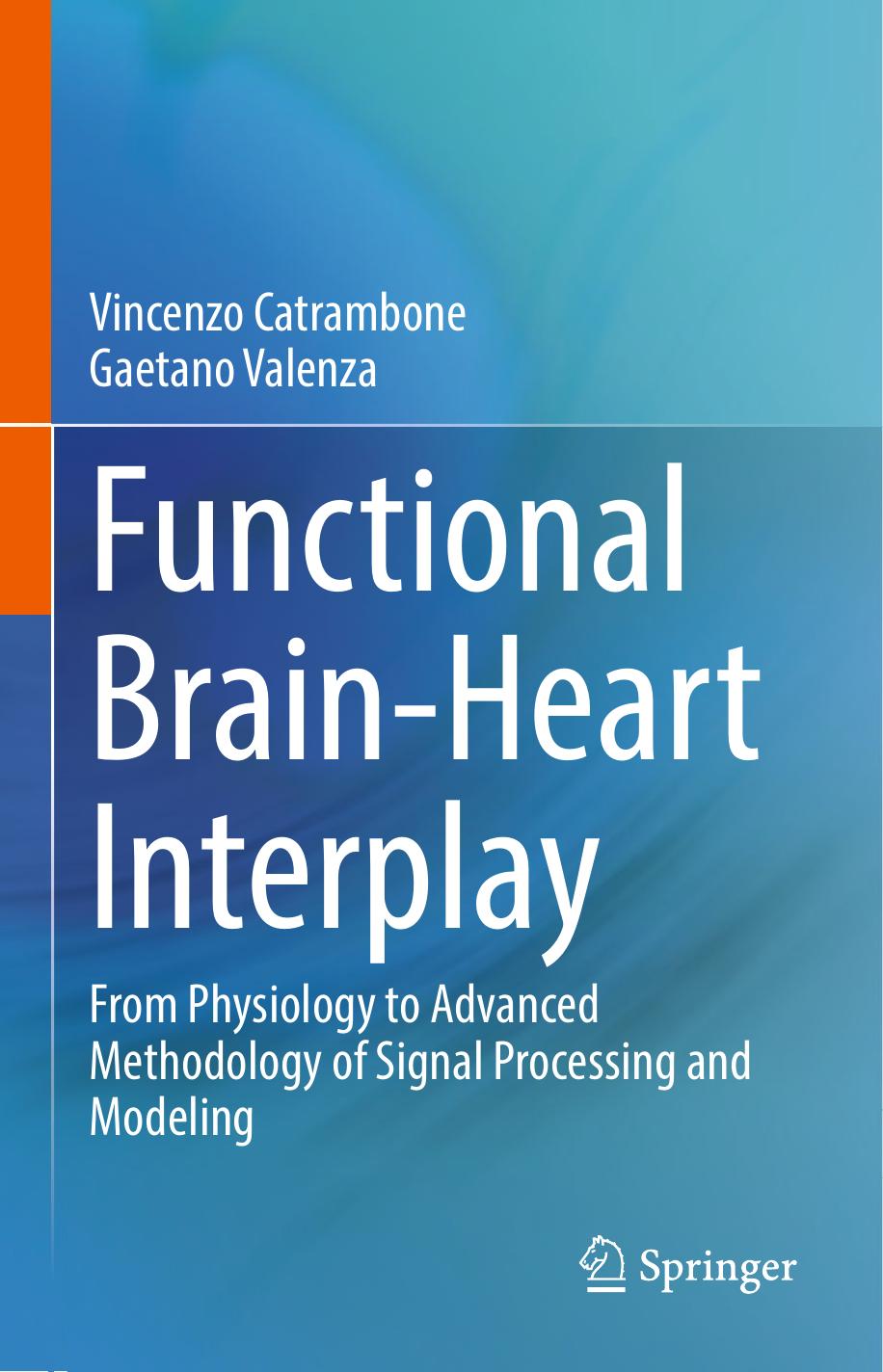 Functional Brain-Heart Interplay: From Physiology to Advanced Methodology of Signal Processing and Modeling by Vincenzo Catrambone; Gaetano Valenza