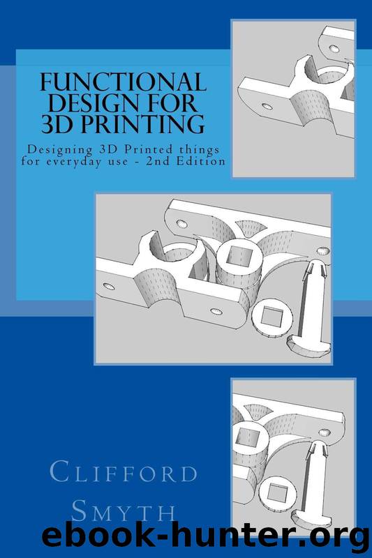 Functional Design for 3D Printing 2nd edition by Clifford Smyth