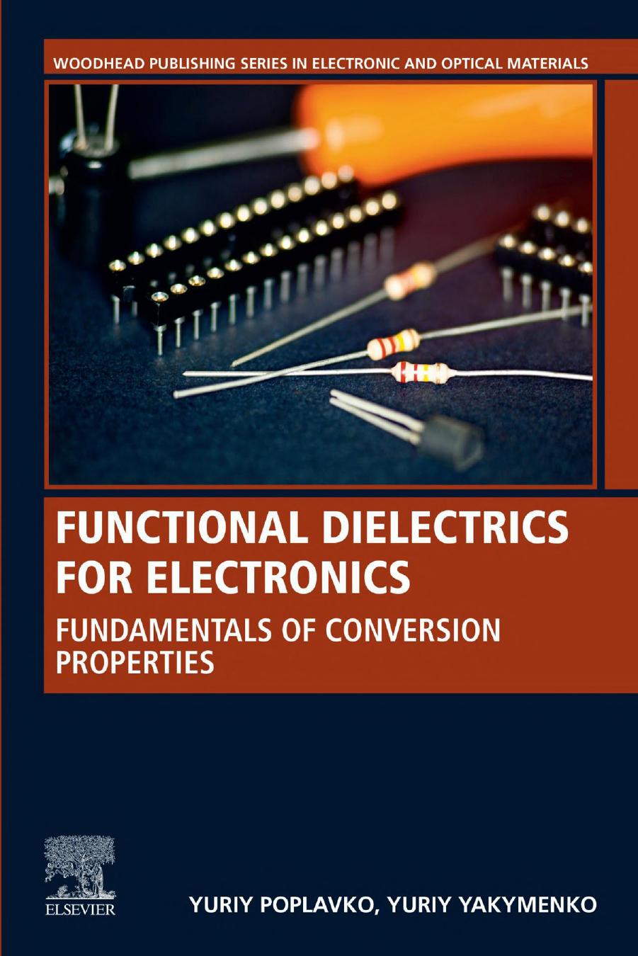 Functional Dielectrics for Electronics: Fundamentals of Conversion Properties (Woodhead Publishing Series in Electronic and Optical Materials) by Yuriy Poplavko Yuriy Yakymenko