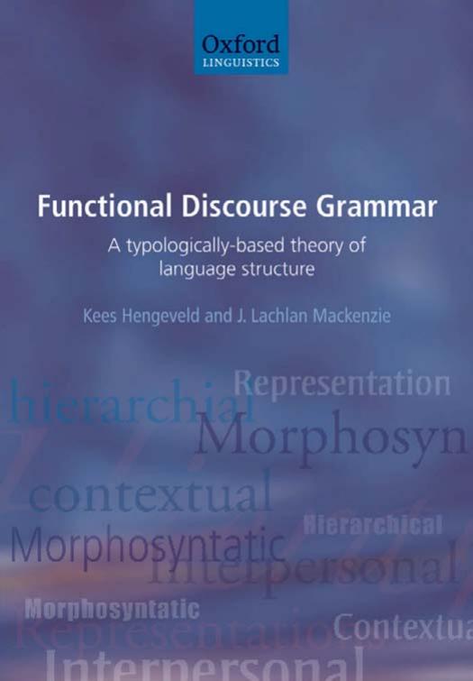 Functional Discourse Grammar - A Typologically-based Theory of Language Structure by A Typologically-based Theory of Language Structure