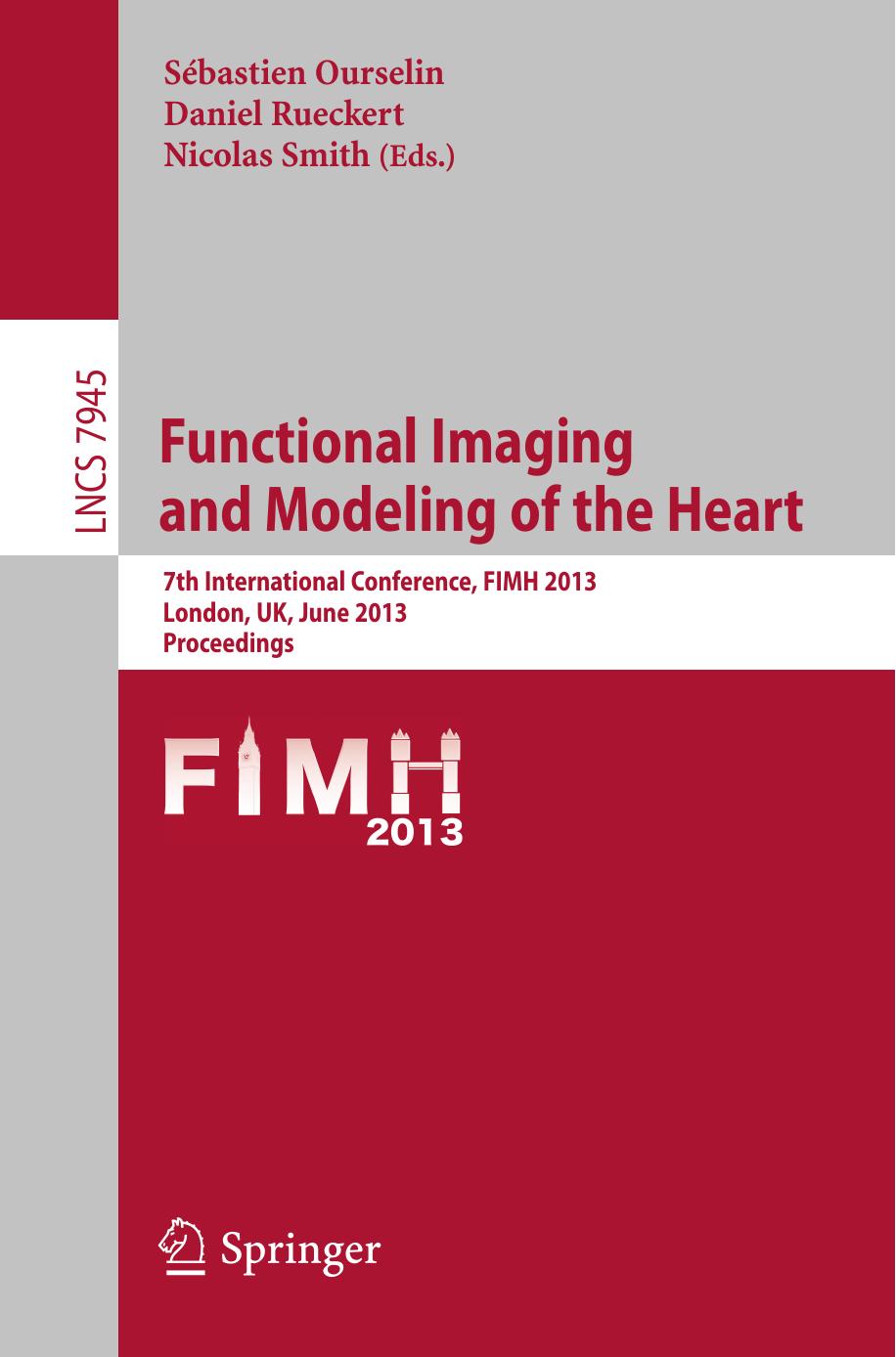 Functional Imaging and Modeling of the Heart: 7th International Conference, FIMH 2013, London, UK, June 20-22, 2013. Proceedings by unknow