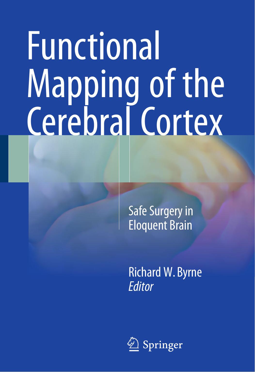 Functional Mapping of the Cerebral Cortex: Safe Surgery in Eloquent Brain by Richard W. Byrne (eds.)