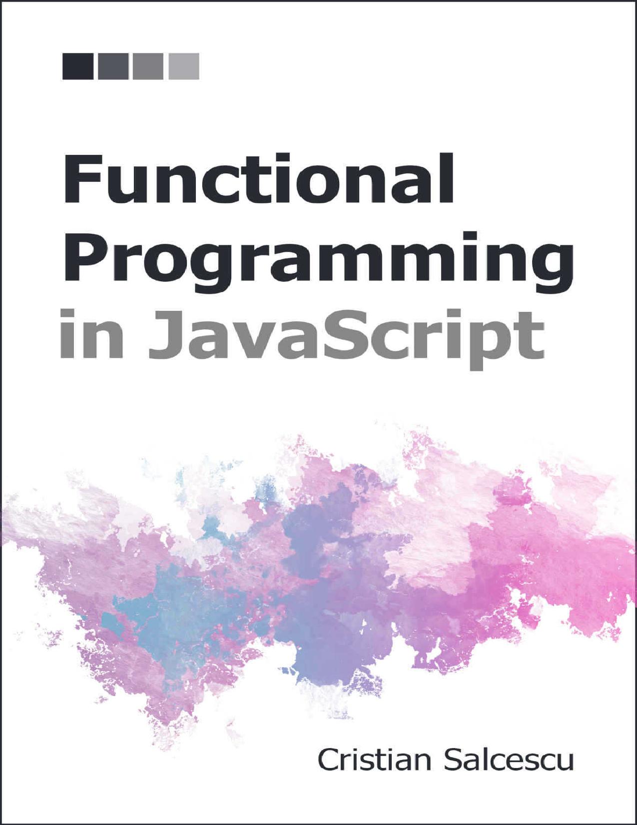 Functional Programming in JavaScript (Functional Programming with JavaScript and React Book 4) by Salcescu Cristian