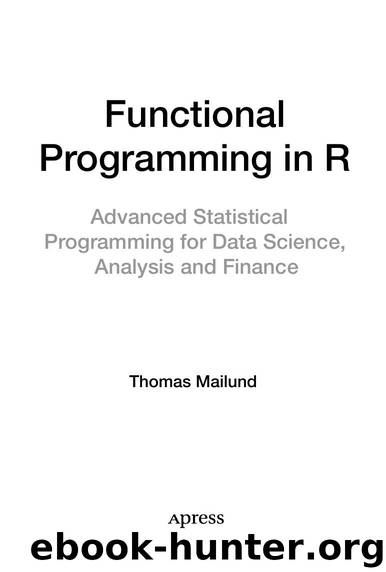 Functional Programming in R Advanced Statistical Programming for Data Science, Analysis and Finance by Unknown